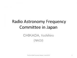 Radio Astronomy Frequency Committee in Japan Yoshihiro NAOJ