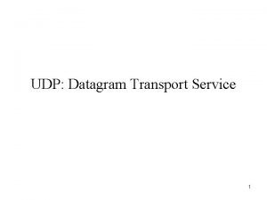 UDP Datagram Transport Service 1 Transport Protocol Separate