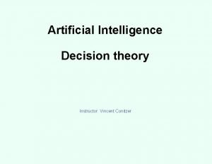 Artificial Intelligence Decision theory Instructor Vincent Conitzer Risk