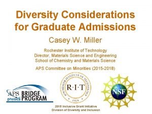 Diversity Considerations for Graduate Admissions Casey W Miller