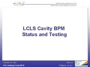 LCLS Cavity BPM Status and Testing October 30