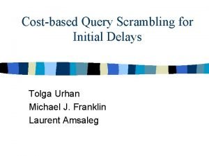 Costbased Query Scrambling for Initial Delays Tolga Urhan
