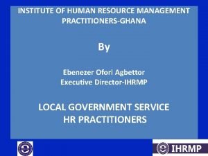 INSTITUTE OF HUMAN RESOURCE MANAGEMENT PRACTITIONERSGHANA By Ebenezer