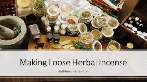 Making Loose Herbal Incense Kathleen Harrington Why Incense