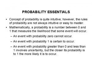 PROBABILITY ESSENTIALS Concept of probability is quite intuitive
