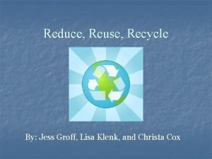 Reduce Reuse Recycle By Jess Groff Lisa Klenk