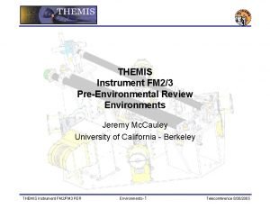 THEMIS Instrument FM 23 PreEnvironmental Review Environments Jeremy
