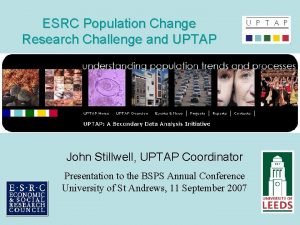 ESRC Population Change Research Challenge and UPTAP John