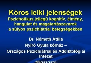 Kros lelki jelensgek Pszichotikus jelleg kognitv lmny hangulat