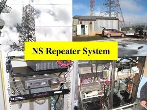 NS Repeater System Repeaters Very few areas outside
