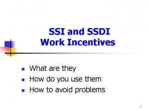 SSI and SSDI Work Incentives n n n