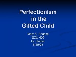 Perfectionism in the Gifted Child Mary K Chance