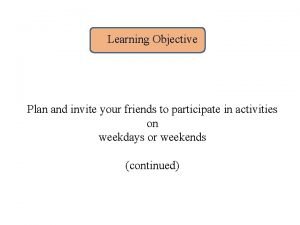 Learning Objective Plan and invite your friends to