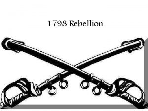 1798 Rebellion The 1700 s could have been