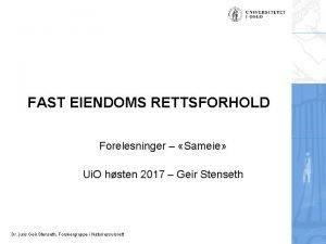 FAST EIENDOMS RETTSFORHOLD Forelesninger Sameie Ui O hsten