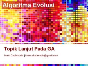 Algoritma Evolusi Topik Lanjut Pada GA Imam Cholissodin