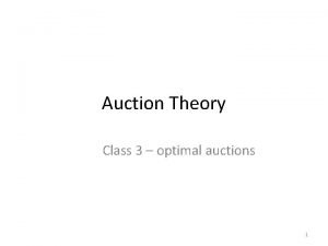 Auction Theory Class 3 optimal auctions 1 Optimal