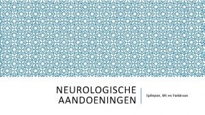 NEUROLOGISCHE AANDOENINGEN Epilepsie MS en Parkinson PLANNING VANDAAG