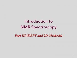 Introduction to NMR Spectroscopy Part III DEPT and