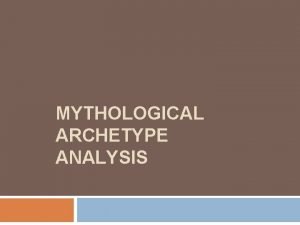 MYTHOLOGICAL ARCHETYPE ANALYSIS Notes Carl Jung a Swiss
