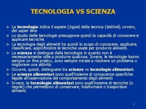 TECNOLOGIA VS SCIENZA v La tecnologia indica il