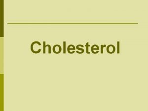 Cholesterol Cholesterol p The name cholesterol originates from