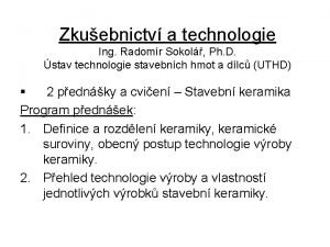 Zkuebnictv a technologie Ing Radomr Sokol Ph D