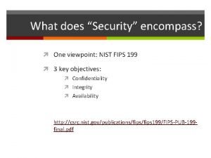 What does Security encompass One viewpoint NIST FIPS