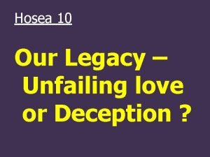 Hosea 10 Our Legacy Unfailing love or Deception