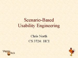 ScenarioBased Usability Engineering Chris North CS 3724 HCI