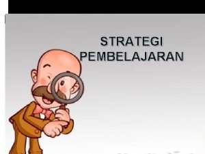 STRATEGI PEMBELAJARAN Strategi Pembelajaran Ada 2 aliran psikologi