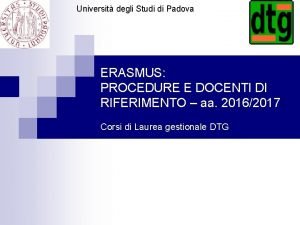 Universit degli Studi di Padova ERASMUS PROCEDURE E