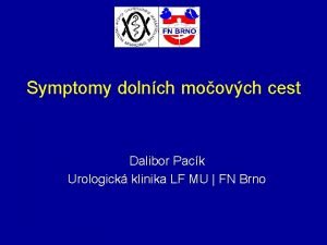 Symptomy dolnch moovch cest Dalibor Pack Urologick klinika