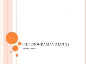 PHP PROGRAMAVIMAS 2 Arnas Liuiza PHP SLYGOS II