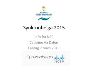 Synkronhelga 2015 Info fra NSF Cathrine Aa Dalen