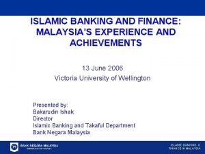 ISLAMIC BANKING AND FINANCE MALAYSIAS EXPERIENCE AND ACHIEVEMENTS