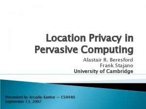 Location Privacy in Pervasive Computing Alastair R Beresford