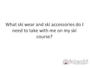What ski wear and ski accessories do I