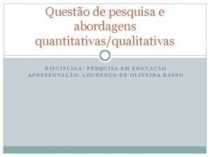 Questo de pesquisa e abordagens quantitativasqualitativas DISCIPLINA PESQUISA