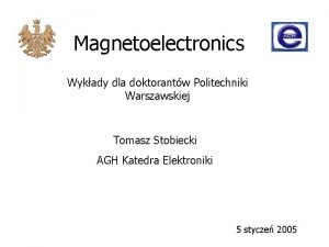 Magnetoelectronics Wykady dla doktorantw Politechniki Warszawskiej Tomasz Stobiecki