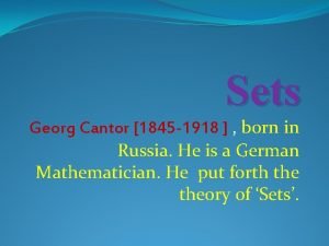 Sets Georg Cantor 1845 1918 born in Russia