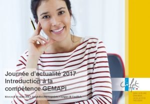 Journe dactualit 2017 Introduction la comptence GEMAPI Mercredi