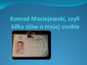 Konrad Maciejewski czyli kilka sw o mojej osobie