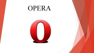 OPERA Istorija Opera je besplatan browser nastao 1994