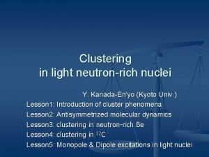 Clustering in light neutronrich nuclei Y KanadaEnyo Kyoto