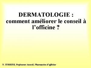 DERMATOLOGIE comment amliorer le conseil lofficine N TERRIER