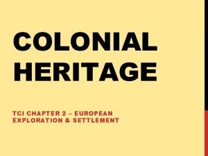 COLONIAL HERITAGE TCI CHAPTER 2 EUROPEAN EXPLORATION SETTLEMENT