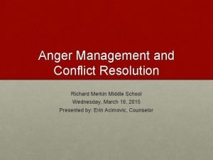 Anger Management and Conflict Resolution Richard Merkin Middle