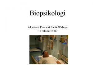 Biopsikologi Akademi Perawat Panti Waluya 3 Oktober 2009