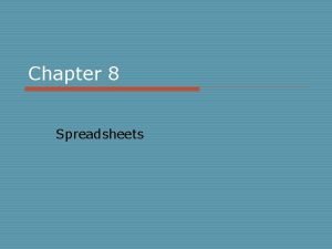 Chapter 8 Spreadsheets Examining Spreadsheets o Basic Functions